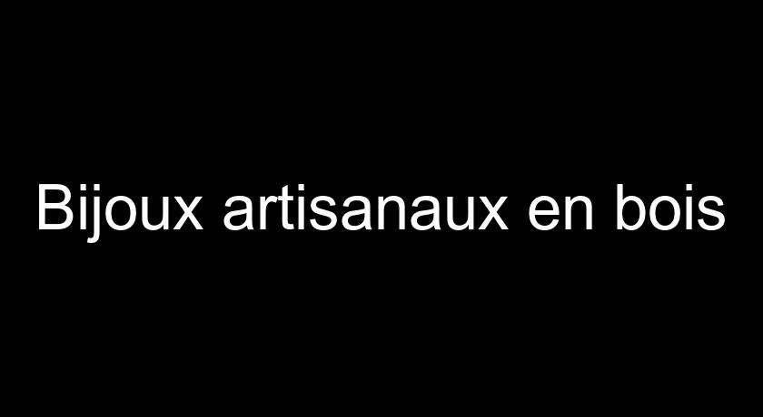 Bijoux artisanaux en bois Bijoux artisanaux en bois