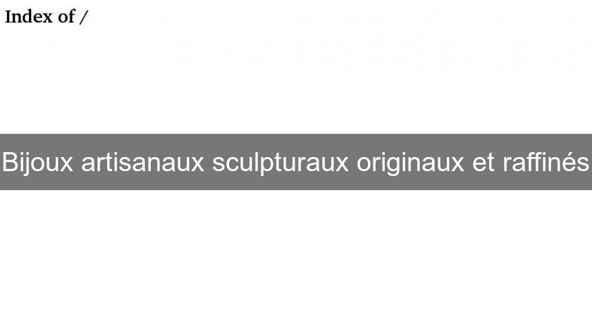 Bijoux artisanaux sculpturaux originaux et raffinés Bijoux artisanaux sculpturaux originaux et raffinés