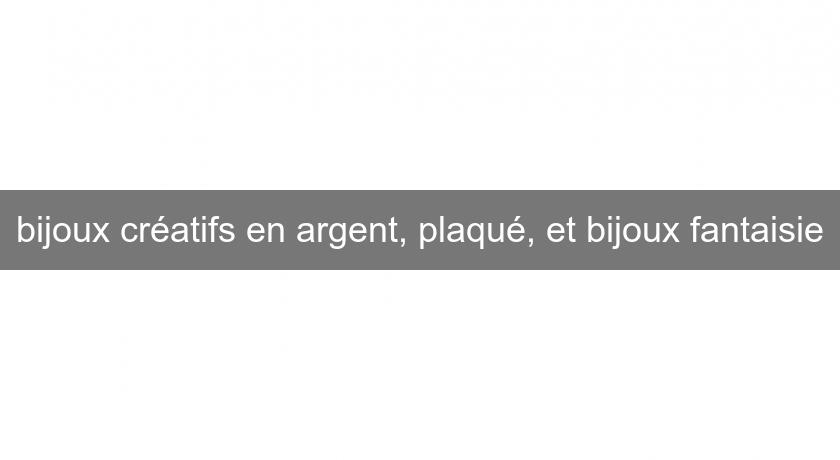 bijoux créatifs en argent, plaqué, et bijoux fantaisie