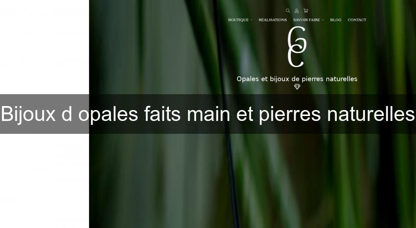 Bijoux d'opales faits main et pierres naturelles Bijoux d'opales faits main et pierres naturelles