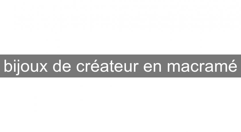 bijoux de créateur en macramé bijoux de créateur en macramé
