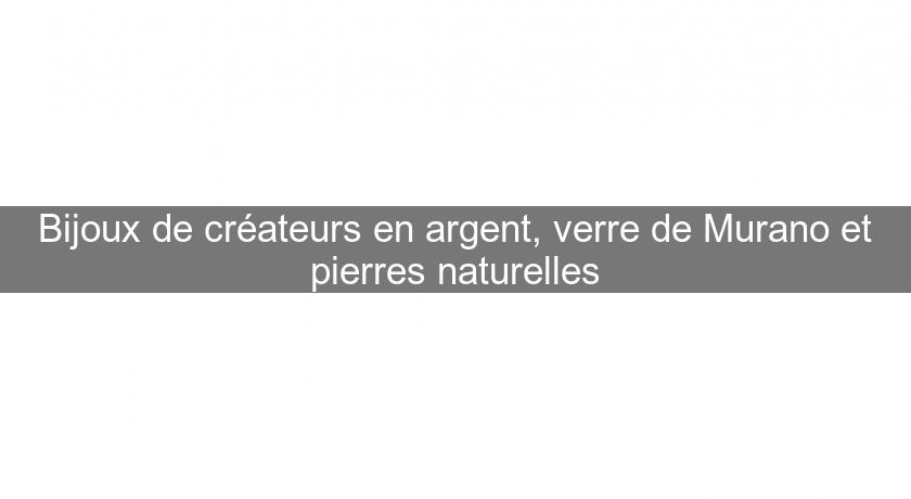 Bijoux de créateurs en argent, verre de Murano et pierres naturelles Bijoux de créateurs en argent, verre de Murano et pierres naturelles