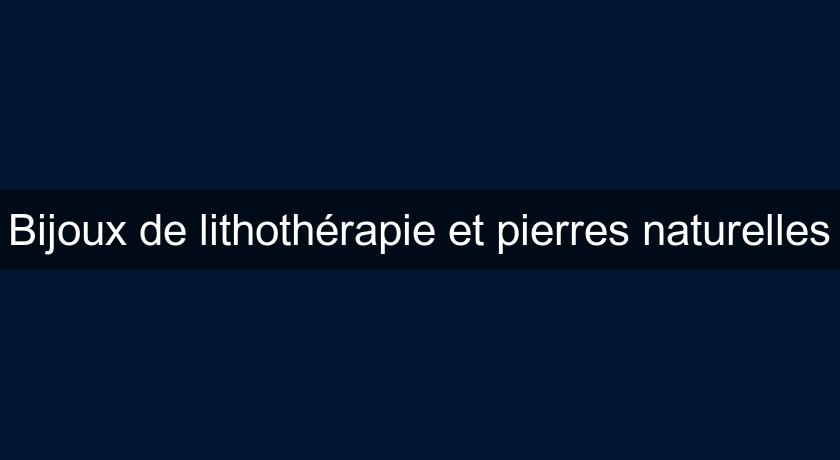 Bijoux de lithothérapie et pierres naturelles