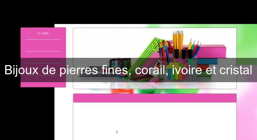 Bijoux de pierres fines, corail, ivoire et cristal Bijoux de pierres fines, corail, ivoire et cristal