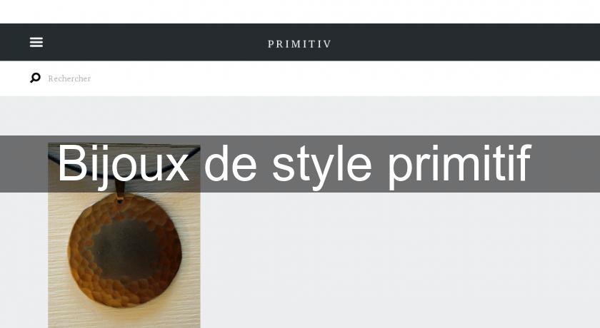 Bijoux de style primitif Bijoux de style primitif