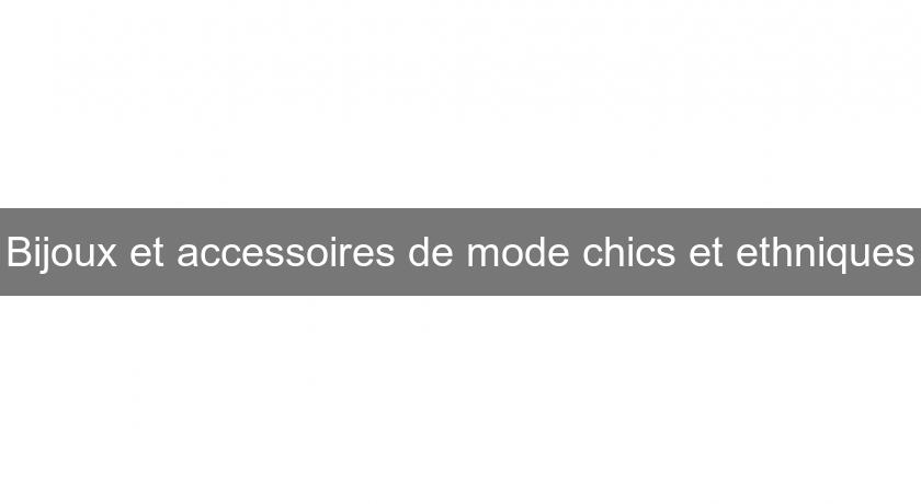 Bijoux et accessoires de mode chics et ethniques Bijoux et accessoires de mode chics et ethniques