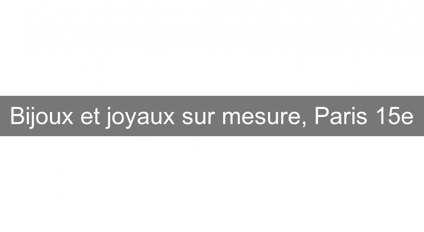 Bijoux et joyaux sur mesure, Paris 15e Bijoux et joyaux sur mesure, Paris 15e