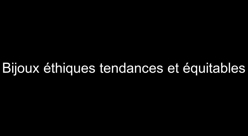 Bijoux éthiques tendances et équitables Bijoux éthiques tendances et équitables