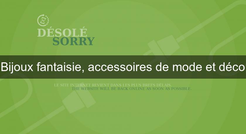 Bijoux fantaisie, accessoires de mode et déco Bijoux fantaisie, accessoires de mode et déco