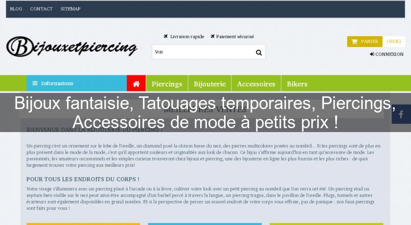Bijoux fantaisie, Tatouages temporaires, Piercings, Accessoires de mode à petits prix ! Bijoux fantaisie, Tatouages temporaires, Piercings, Accessoires de mode à petits prix !