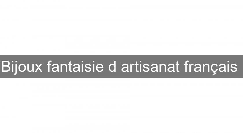 Bijoux fantaisie d'artisanat français Bijoux fantaisie d'artisanat français