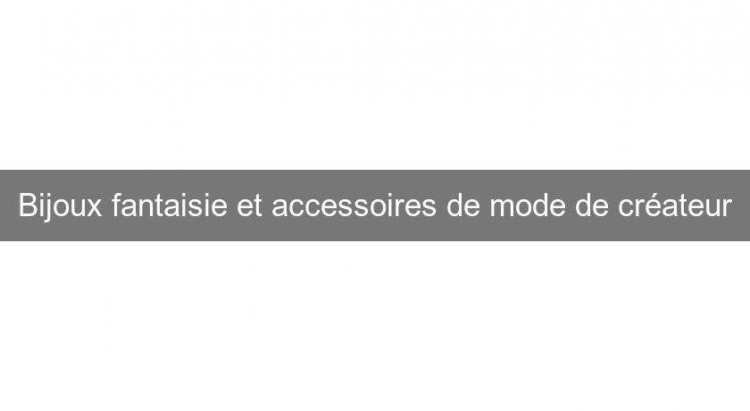 Bijoux fantaisie et accessoires de mode de créateur Bijoux fantaisie et accessoires de mode de créateur