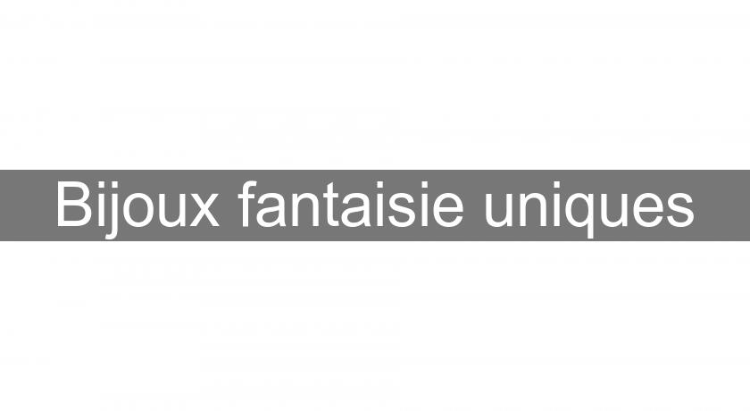 Bijoux fantaisie uniques Bijoux fantaisie uniques