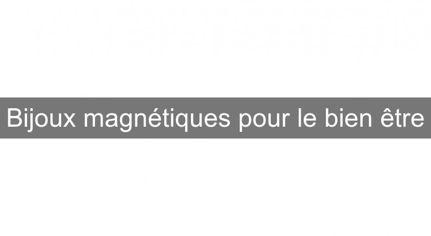 Bijoux magnétiques pour le bien être Bijoux magnétiques pour le bien être