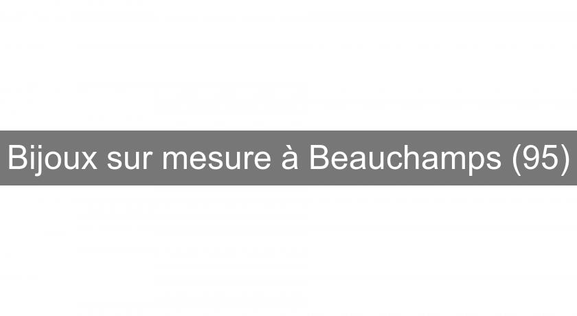 Bijoux sur mesure à Beauchamps (95)