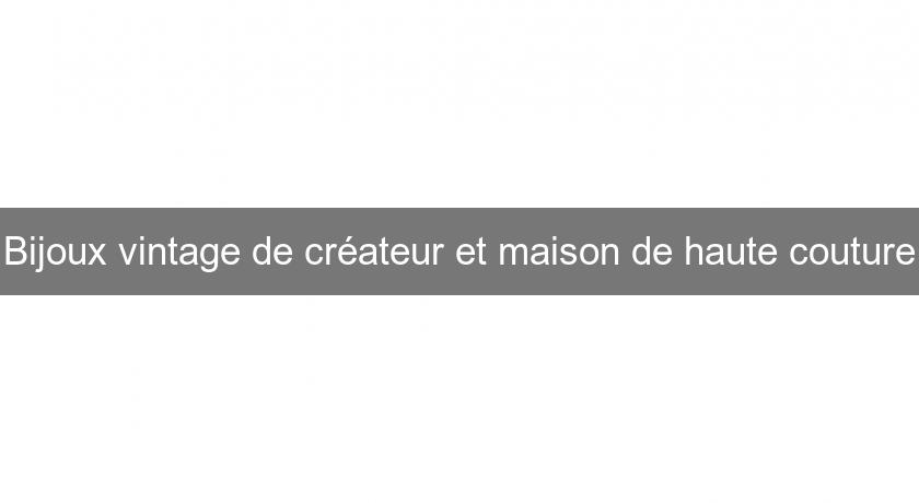 Bijoux vintage de créateur et maison de haute couture Bijoux vintage de créateur et maison de haute couture