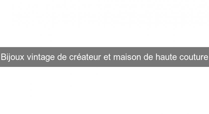 Bijoux vintage de créateur et maison de haute couture