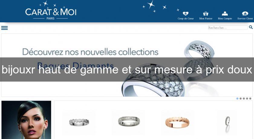 bijouxr haut de gamme et sur mesure à prix doux bijouxr haut de gamme et sur mesure à prix doux