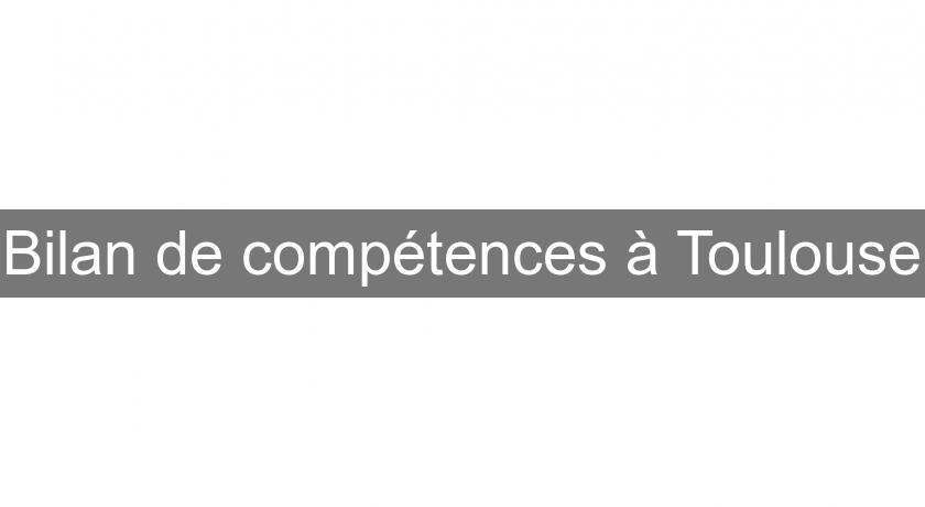 Bilan de compétences à Toulouse Bilan de compétences à Toulouse