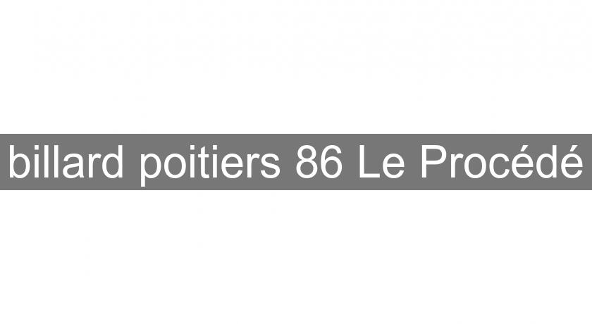billard poitiers 86 Le Procédé billard poitiers 86 Le Procédé