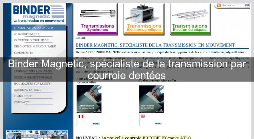 Binder Magnetic, spécialiste de la transmission par courroie dentées Binder Magnetic, spécialiste de la transmission par courroie dentées