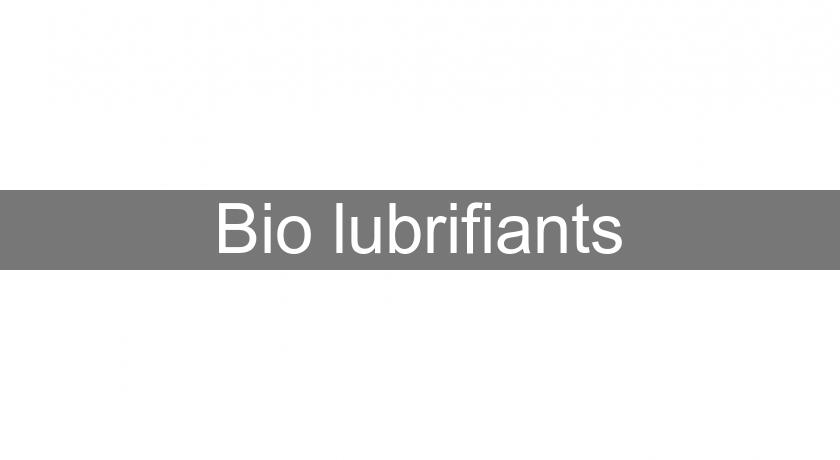 Bio lubrifiants Bio lubrifiants