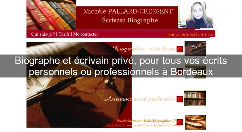 Biographe et écrivain privé, pour tous vos écrits personnels ou professionnels à Bordeaux Biographe et écrivain privé, pour tous vos écrits personnels ou professionnels à Bordeaux