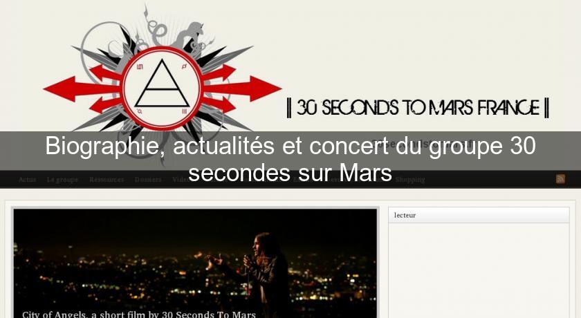 Biographie, actualités et concert du groupe 30 secondes sur Mars