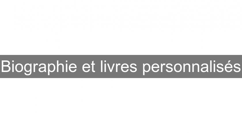 Biographie et livres personnalisés Biographie et livres personnalisés