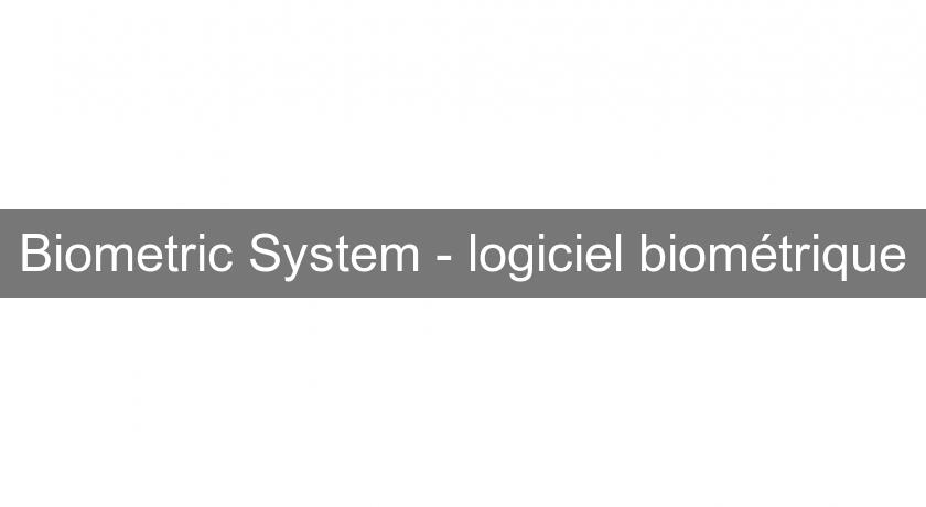 Biometric System - logiciel biométrique Biometric System - logiciel biométrique