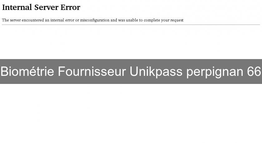 Biométrie Fournisseur Unikpass perpignan 66