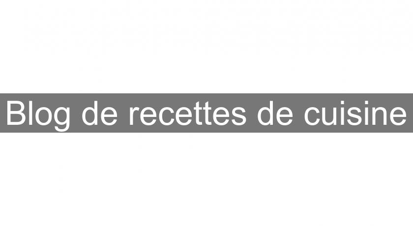Blog de recettes de cuisine Blog de recettes de cuisine