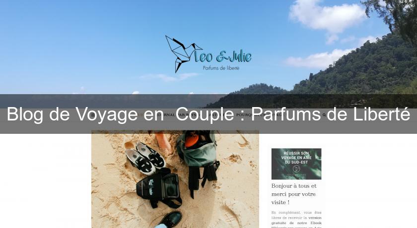 Blog de Voyage en Couple : Parfums de Liberté Blog de Voyage en Couple : Parfums de Liberté