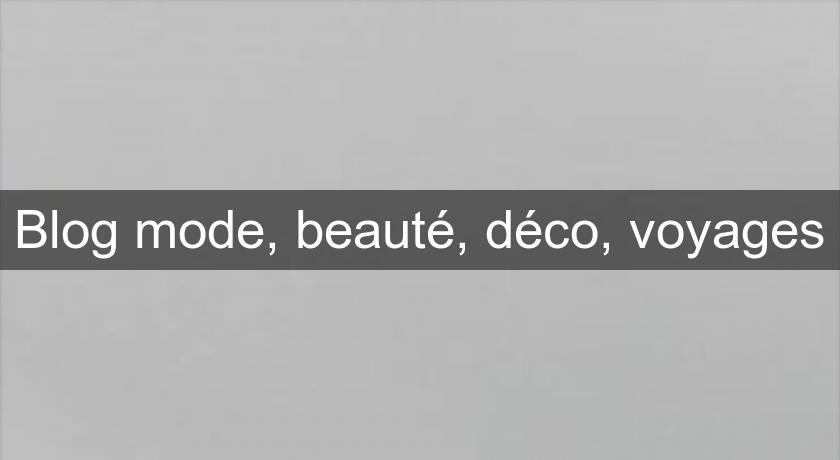 Blog mode, beauté, déco, voyages