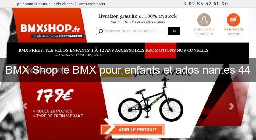 BMX Shop le BMX pour enfants et ados nantes 44 BMX Shop le BMX pour enfants et ados nantes 44