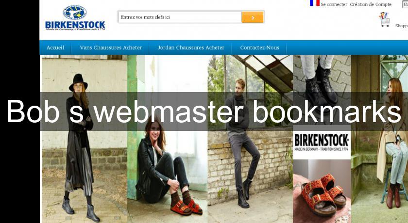 Bob's webmaster bookmarks Bob's webmaster bookmarks
