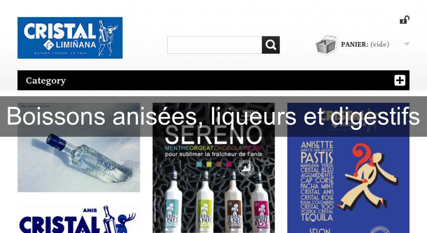 Boissons anisées, liqueurs et digestifs Boissons anisées, liqueurs et digestifs