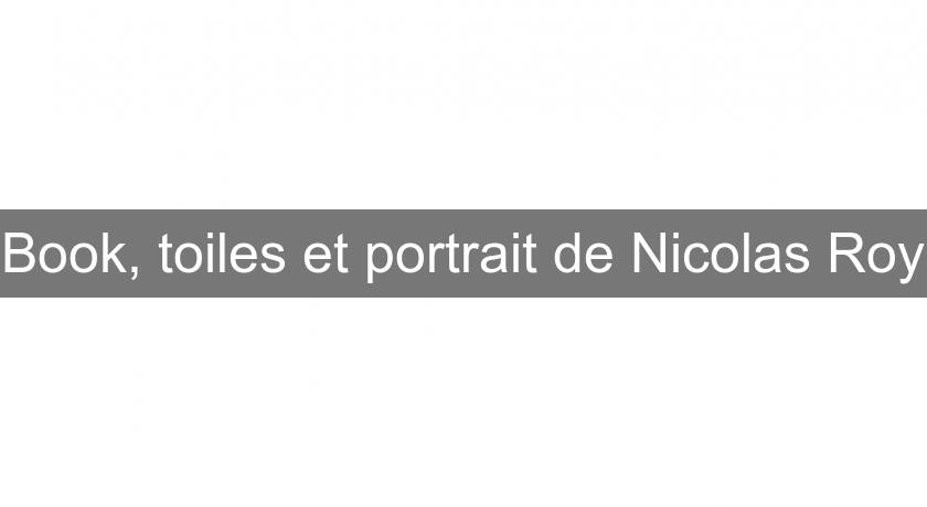 Book, toiles et portrait de Nicolas Roy