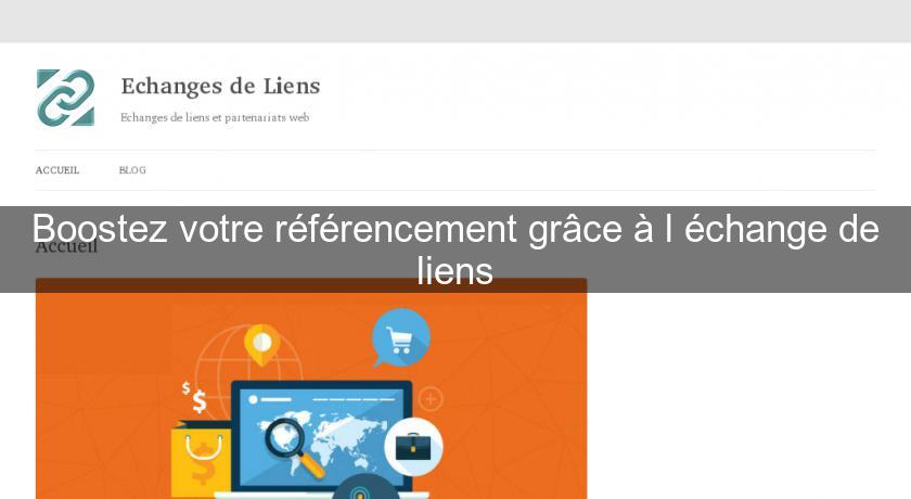 Boostez votre référencement grâce à l'échange de liens Boostez votre référencement grâce à l'échange de liens