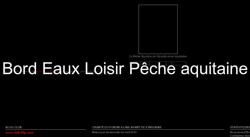 Bord'Eaux Loisir Pêche aquitaine Bord'Eaux Loisir Pêche aquitaine