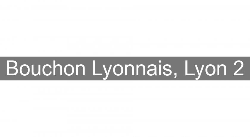 Bouchon Lyonnais, Lyon 2