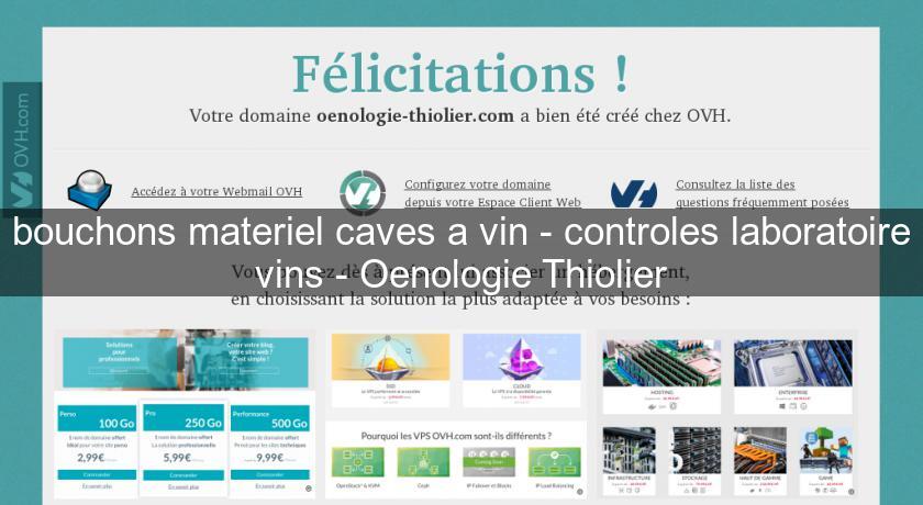 bouchons materiel caves a vin - controles laboratoire vins - Oenologie Thiolier bouchons materiel caves a vin - controles laboratoire vins - Oenologie Thiolier