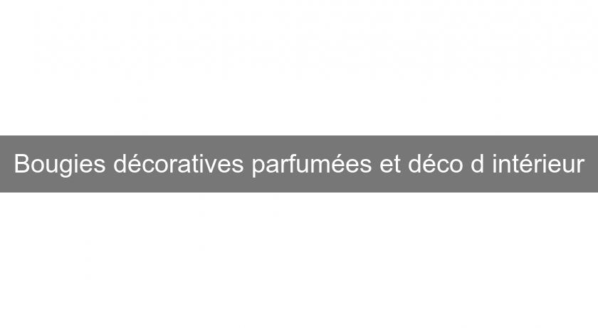 Bougies décoratives parfumées et déco d'intérieur Bougies décoratives parfumées et déco d'intérieur