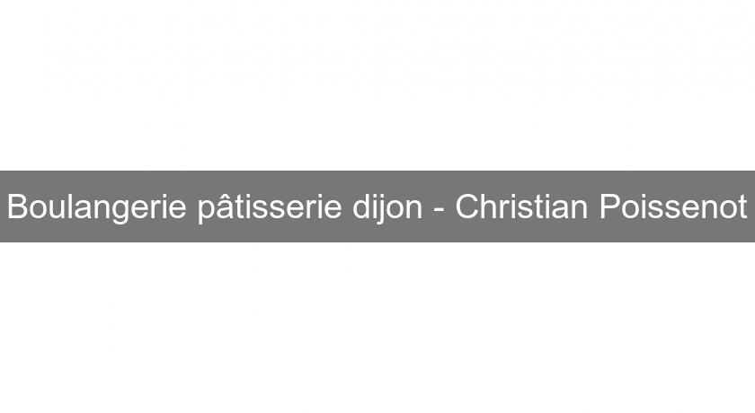Boulangerie pâtisserie dijon - Christian Poissenot Boulangerie pâtisserie dijon - Christian Poissenot