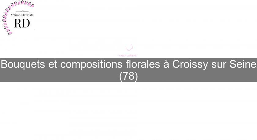 Bouquets et compositions florales à Croissy sur Seine (78) Bouquets et compositions florales à Croissy sur Seine (78)