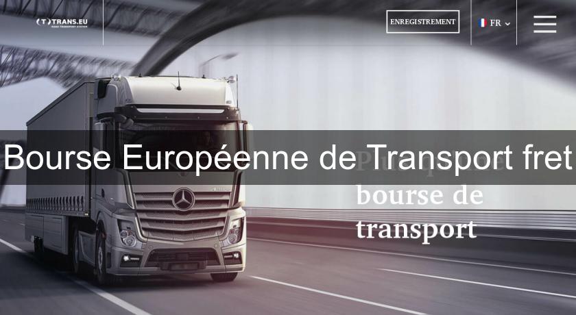 Bourse Européenne de Transport fret Bourse Européenne de Transport fret