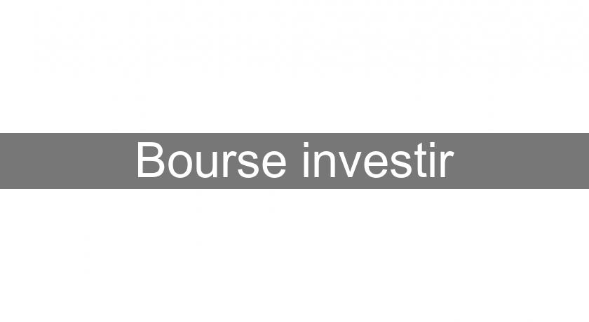 Bourse investir Bourse investir