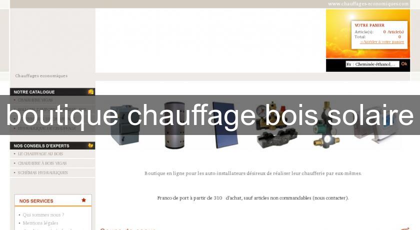 boutique chauffage bois solaire boutique chauffage bois solaire