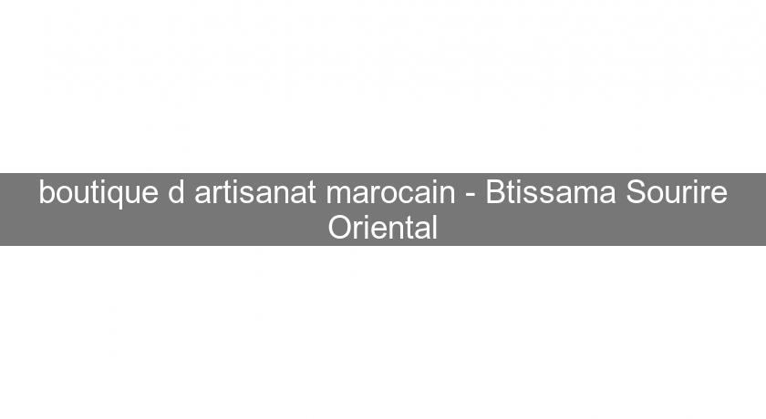 boutique d'artisanat marocain - Btissama Sourire Oriental