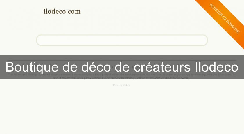 Boutique de déco de créateurs Ilodeco Boutique de déco de créateurs Ilodeco